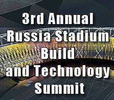 3rd Annual Russia Stadium Build & Technology Summit (Конференция "Стадионы России Строительство и Технологии")